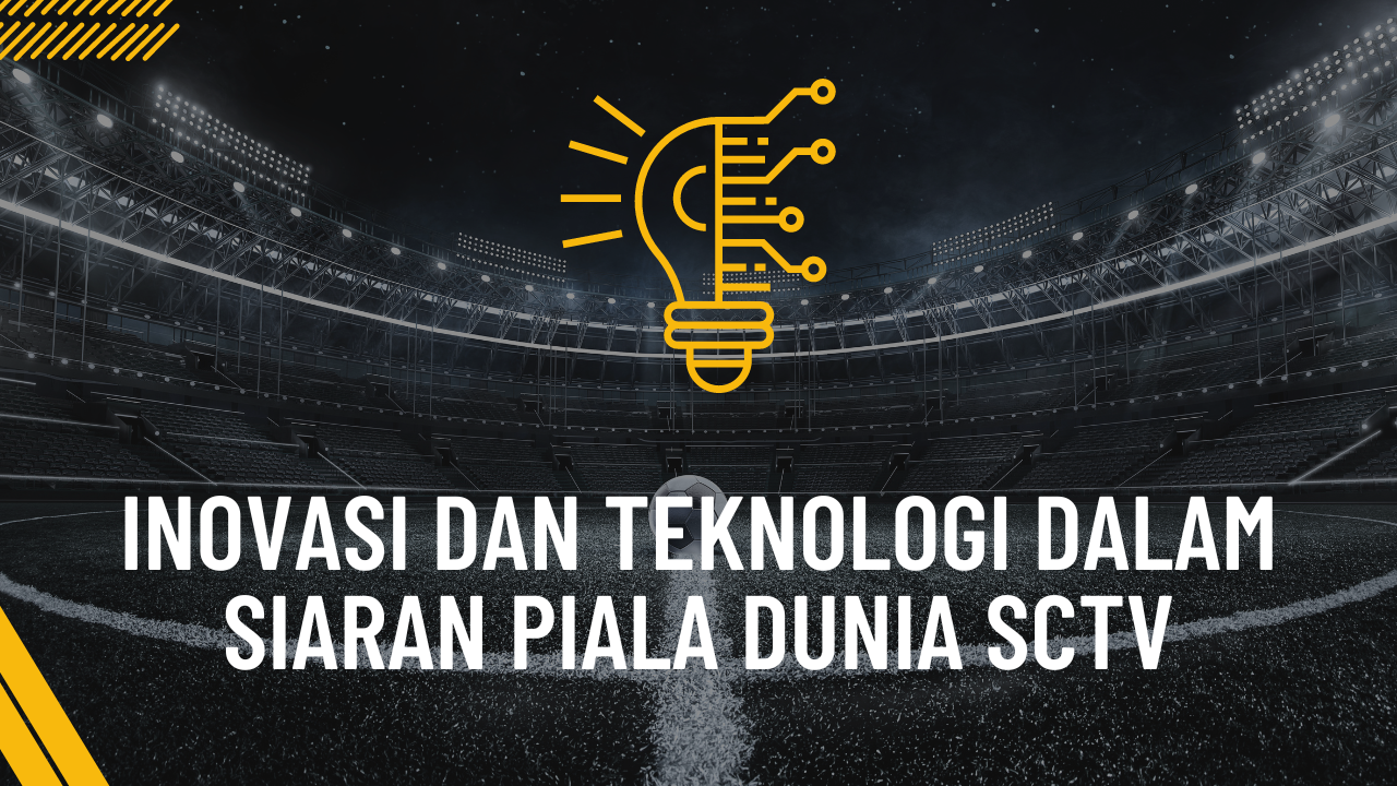 inovasi dan teknologi piala dunia SCTV